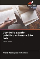Uso Dello Spazio Pubblico Urbano A SãO LuíS Caso Di Studio Freitas Taschenbuch