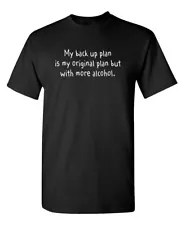 My Back Up Plan Is My Original Plan But With More Alcohol Novelty Funny T-Shirts
