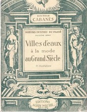 CABANES Docteur - VILLES D'EAUX A LA MODE AU GRAND SIECLE - 1936