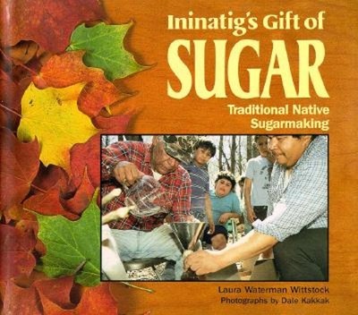 Ininatig's Gift of Sugar : Traditional Native Sugarmaking Library