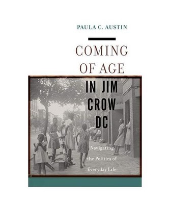 Coming of Age in Jim Crow DC: Navigating the Politics of Everyday Life: Navigati