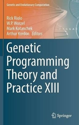 Genetische Programmierung Theorie und Praxis XIII - 9783319342214
