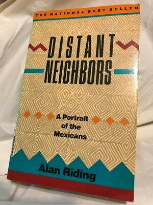 Alan Riding Designer Alan Riding DISTANT NEIGHBORS 1989 First Edition 1st Printing Mexico ...