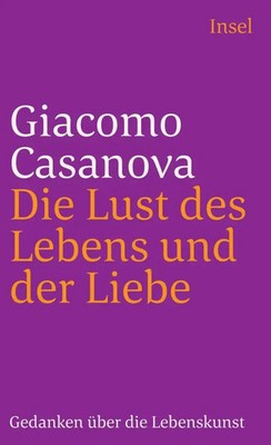 Die Lust des Lebens und der Liebe | Gedanken über die Lebenskunst | Casanova