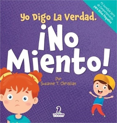 Yo Digo La Verdad. �No Miento!: Un Cuento Infantil Que Fomenta La Honestidad Y L