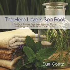 The Herb Lover's Spa Book: Create a Luxury Spa Experience at Home with Fragrant,