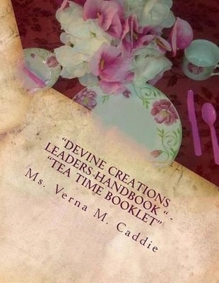 ''Devine Creations Leaders Handbook '' - ''Tea Time Booklet: ''Tea Time Party'' by Ve