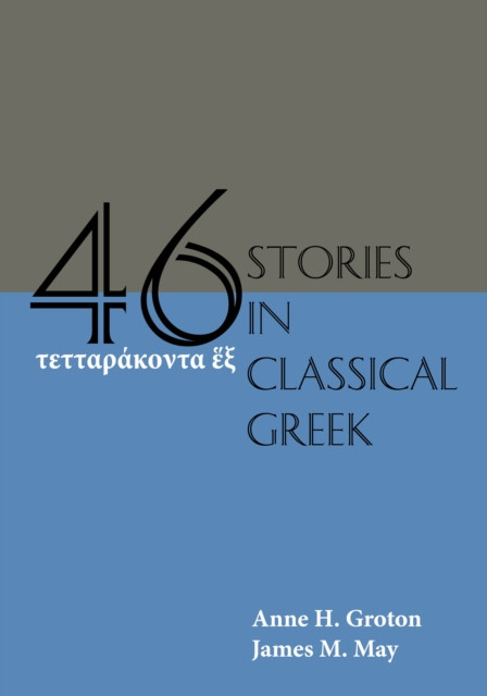 Forty-Six Stories in Classical Greek by Anne H. Groton (Paperback Book)