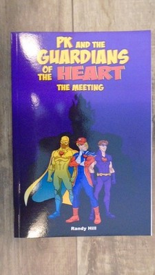 PK and The Guardians of the Heart: The Meeting  by Hill, Randy CreateSpace Indep