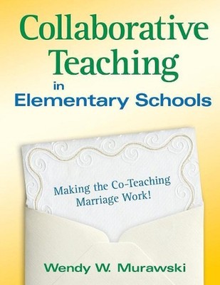 Collaborative Teaching in Elementary Schools: Making the Co-Teaching Marriage Wo