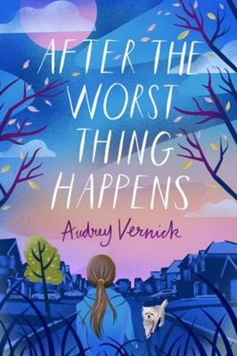 After the Worst Thing Happens Hardcover Audrey Vernick