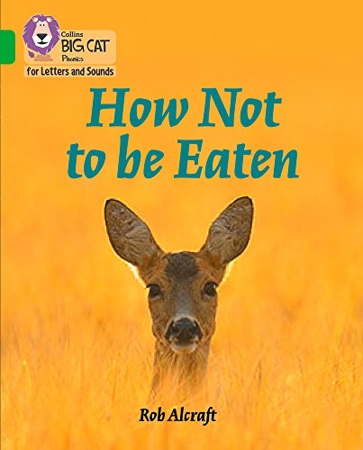 How Not to Be Eaten: Band 05/Green (Collins Big Cat Phonics for Letters and Sou