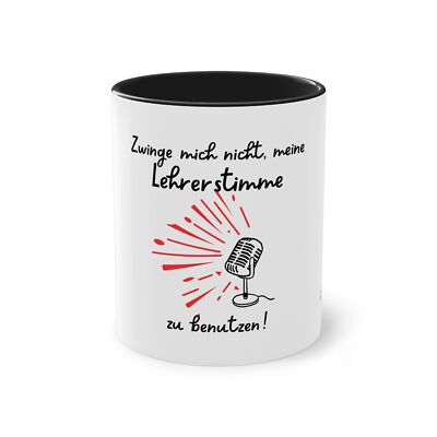 Tasse: Zwinge mich nicht, meine Lehrerstimme zu benutzen!
