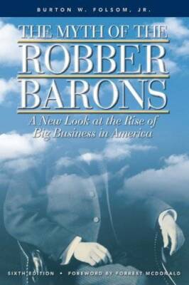 The Myth of the Robber Barons: A New Look at the Rise of Big Business in  - GOOD