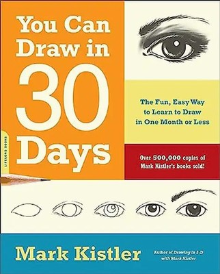 You Can Draw in 30 Days: The Fun, Easy Way to Master Drawing, from Figures to La