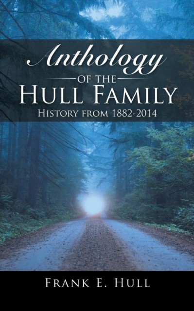 Anthology of the Hull Family by Frank E Hull (Paperback Book)