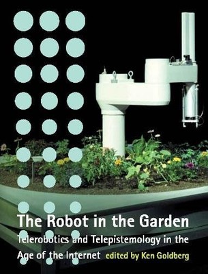 The Robot in the Garden: Telerobotics and Telepistemology in the Age of the ...
