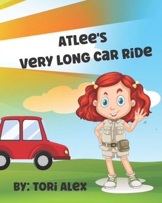 Alex - Atlee's Very Long Car Ride  A Kid's Book about the Outdoors Wa - X555z