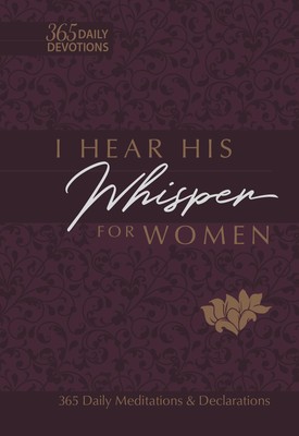 I Hear His Whisper for Women: 365 Daily Meditations & Declarations - A Daily...