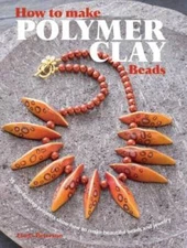 How to Make Polymer Clay Beads: 35 step-by-step projects for beautiful be - GOOD