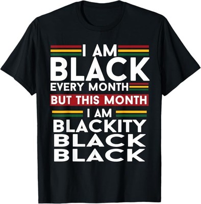 I Am Black Every Month But This Month I'm Blackity Black T-Shirt