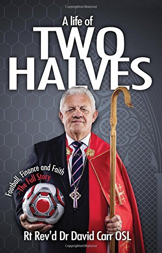 A Life of Two Halves: Football, Finance and Faith - The Full Sto