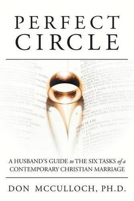 PERFECT CIRCLE: A HUSBAND'S GUIDE TO THE SIX TASKS OF A By Don Mcculloch **NEW**