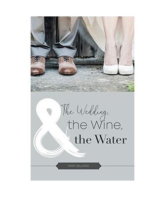 The Wedding, the Wine, & the Water, Mary Billings
