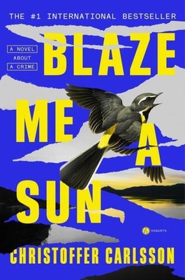 Christoffer Carlsson | Blaze Me a Sun | Buch | Englisch | A Novel About a Crime