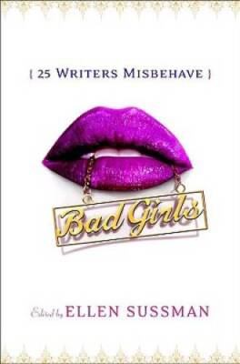 Bad Girls: 26 Writers Misbehave - Hardcover By Sussman, Ellen - VERY GOOD