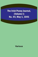 Various | The Irish Penny Journal, (Volume I) No. 44, May 1, 1841 | Taschenbuch