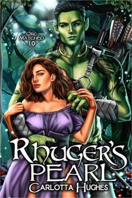 Rhuger's Pearl: Orc Matched 1.0 (A Monster Romance With Spicy Scottish Space Orc
