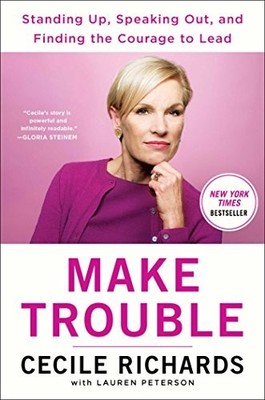 Make Trouble: Standing Up, Speaking Out, and Finding the Courage to Lead--My Li