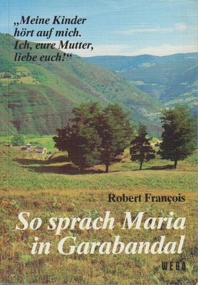 So sprach Maria in Garabandal. Die Ereignisse von Garabandal in theologischer Si