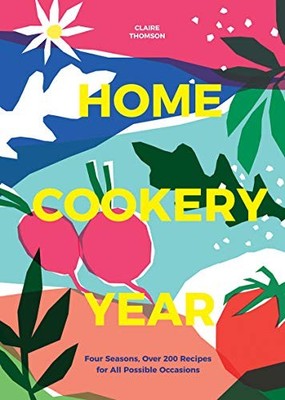 Home Cookery Year: Four Seasons, Over 200 Recipes f by Claire Thomson 1787134873