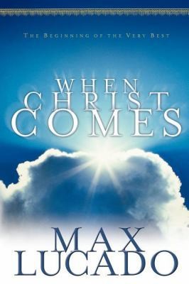 When Christ Comes by Max Lucado