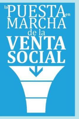 La Puesta En Marcha De La Venta Social:    El Nuevo Paradigma De Las Ventas...