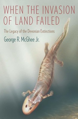 When the Invasion of Land Failed: The Legacy of the Devonian Extinctions (The C,