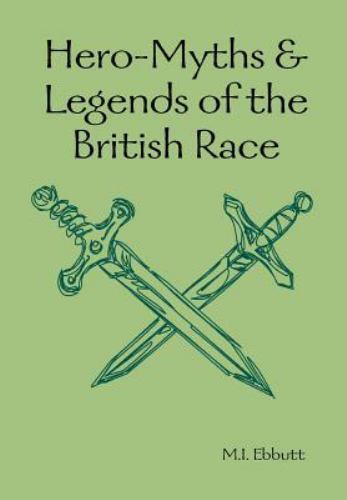 Max Ebbutt Hero-Myths and Legends of the British Race by M. I. Ebbutt (2008 ...
