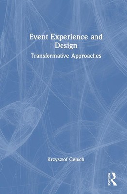 Event Experience and Design: Transformative Approaches by Krzysztof Celuch Hardc