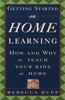 Getting Started on Home Learning: How and Why to Teach Your Kids at Home