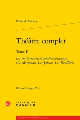 Theatre Complet : Les six premieres Comedies facecieuses (Le Morfondu, Les Ja...