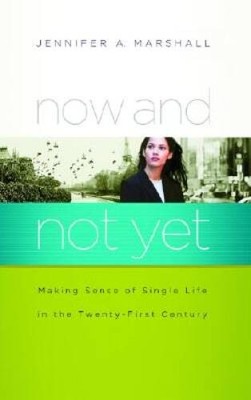 Now and Not Yet: Making Sense of Single Life in the Twenty-F - VERY GOOD