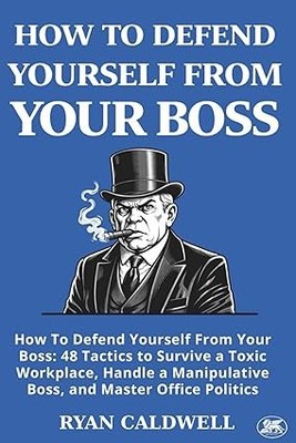 HOW TO DEFEND YOURSELF FROM YOUR BOSS: How To Defend Yourself Fro