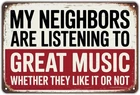 My Neighbors Are Listening To Great Music Tin Metal Signs Home Décor Vintage Fun