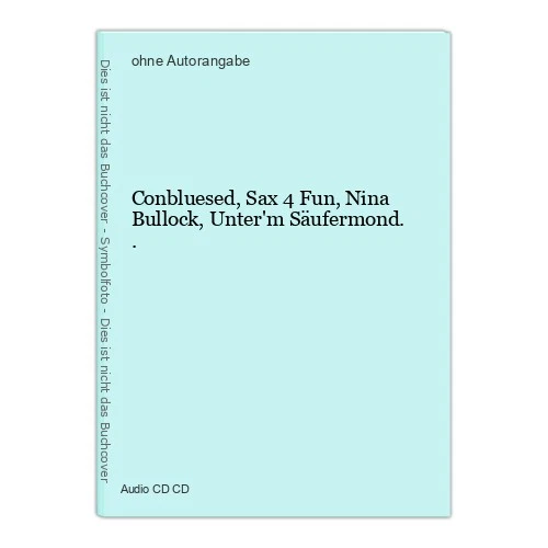 Conbluesed, Sax 4 Fun, Nina Bullock, Unter'm Säufermond.. - Bild 1 von 1