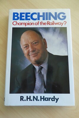 BEECHING CHAMPION OF THE RAILWAY R.H.N. Hardy HC Ian Allan Ltd 1989