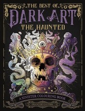 The Best of Dark Art: The Haunted: A Sinister Colouring Book by Fran?ois Gautier