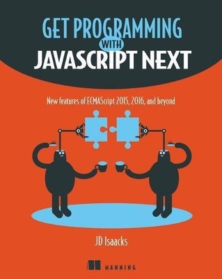 GET PROGRAMMING WITH JAVASCRIPT NEXT: NEW FEATURES OF By J. D. Isaacks BRAND NEW