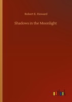 Shadows In The Moonlight Robert E. Howard